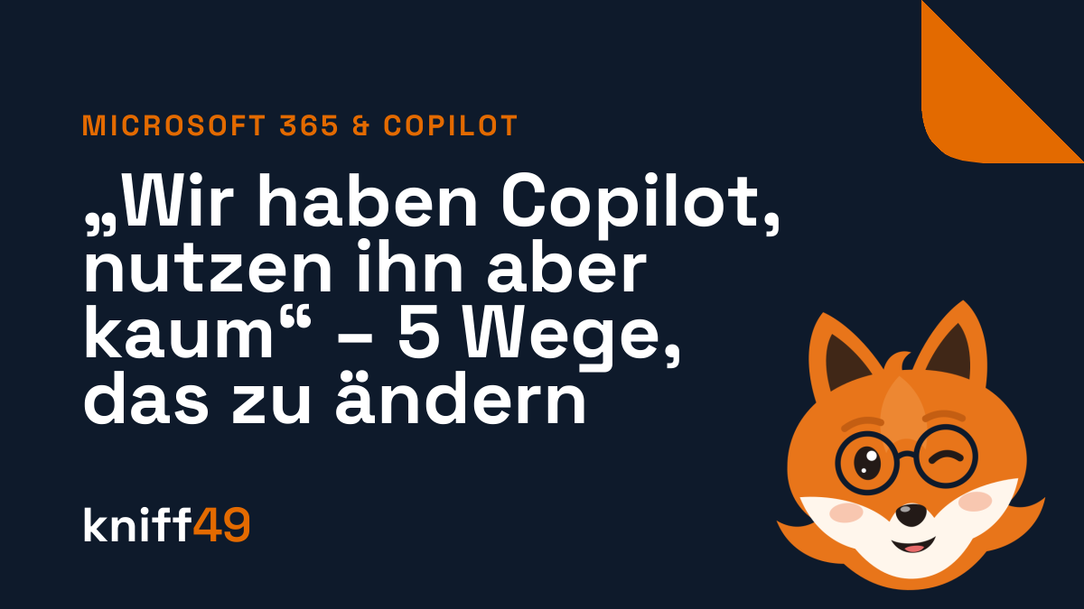 „Wir haben Copilot, nutzen ihn aber kaum“ – 5 Wege, das zu ändern